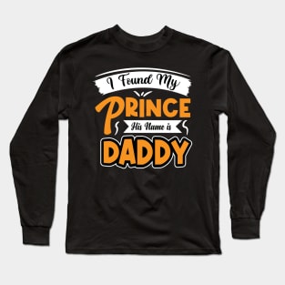 I found my prince his name is daddy Long Sleeve T-Shirt